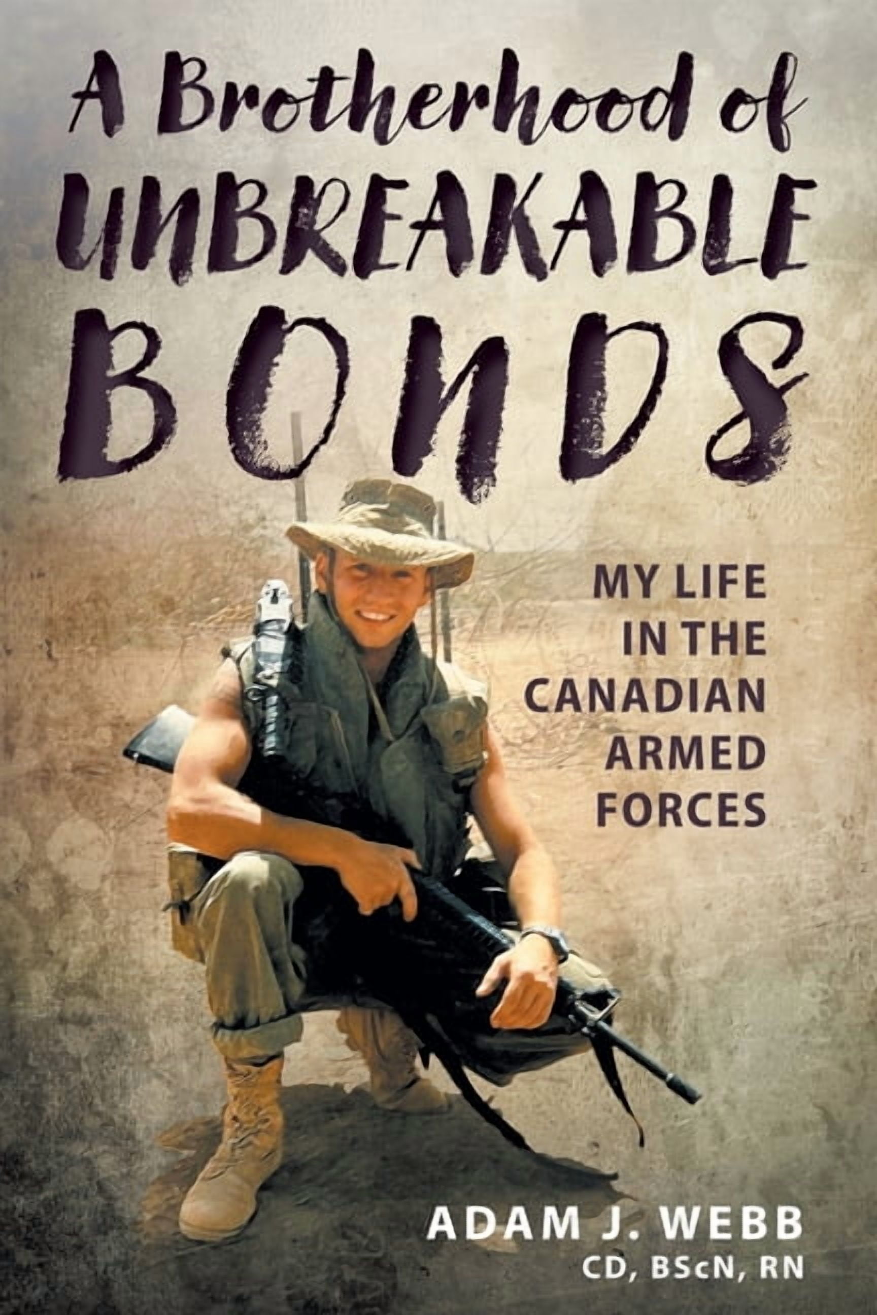 A Brotherhood of Unbreakable Bonds: My Life in The Canadian Armed Forces, (Paperback)