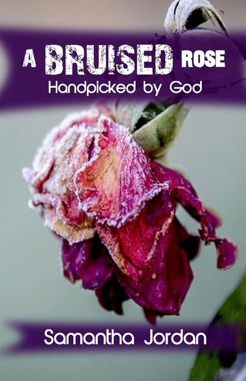 A Bruised Rose - Handpicked by God (Paperback) - Walmart.com