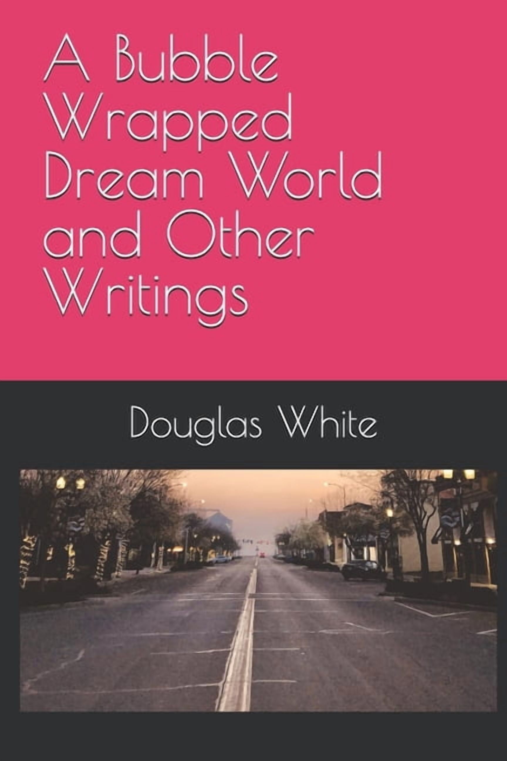 A Bubble Wrapped Dream World and Other Writings, (Paperback)