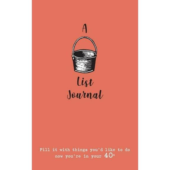 A Bucket List Journal (for your 40s): Fill it with things you'd like to do now you're in your 40s, (Paperback)