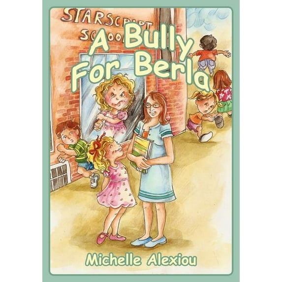 A Bully for Berla: Playground Escapades Paperback 1432783645 9781432783648 Michelle Alexiou