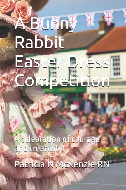 A Bunny Rabbit Easter Dress Competition: A celebration of courage and creativity!, (Paperback)