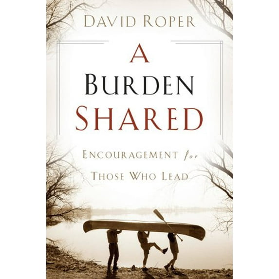 Pre-Owned A Burden Shared: Encouragement for Those Who Lead (Paperback) 0929239407 9780929239408