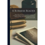 A Burmese Reader : Being an Easy Introduction to the Written Language and Companion to Judson's Grammar; for the Use of Civil Service Students and Others Who Wish to Acquire the Language Quickly and Thoroughly (Paperback)