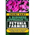 thumbnail image 1 of A Business Approach to Petunia Farming: Complete Entrepreneurial Step By Step Guide To Petunia Garden From Scratch, (Paperback), 1 of 1