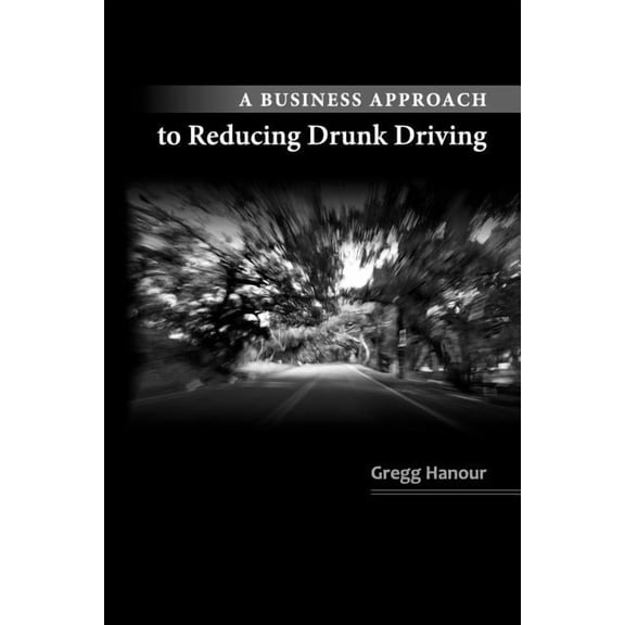 A Business Approach to Reducing Drunk Driving, (Paperback)