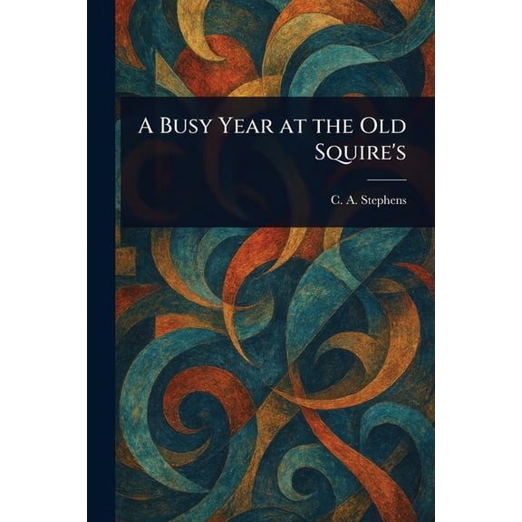 A Busy Year at the Old Squire's, (Paperback)
