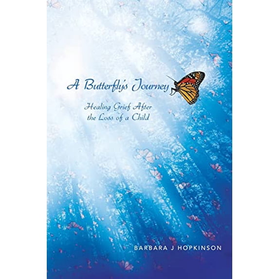Pre-Owned A Butterfly's Journey: Healing Grief After the Loss of a Child (Paperback) 1479795267 9781479795260