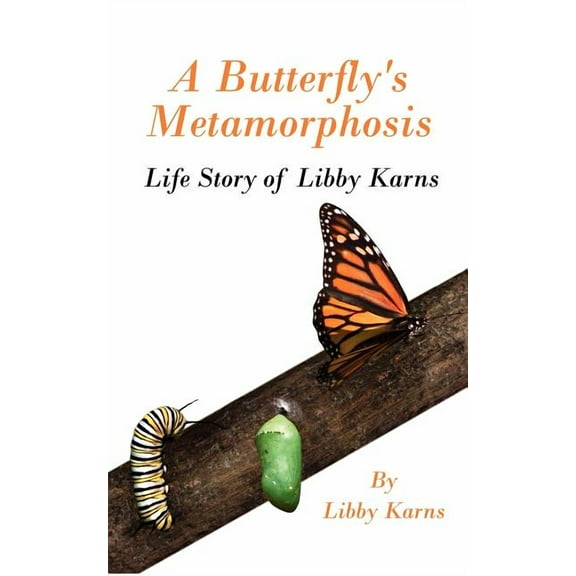 A Butterfly's Metamorphosis: Life Story of Libby Karns, (Paperback)