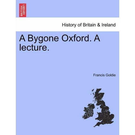 A Bygone Oxford. A Lecture. (Paperback)