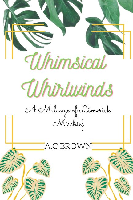 A.C Brown Poetry Collection Whimsical Whirlwinds: A Melange of Limerick Mischief, (Paperback)