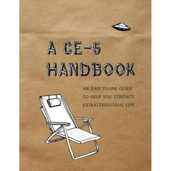 A CE-5 Handbook: An Easy-To-Use Guide to Help You Contact Extraterrestrial Life, (Paperback)
