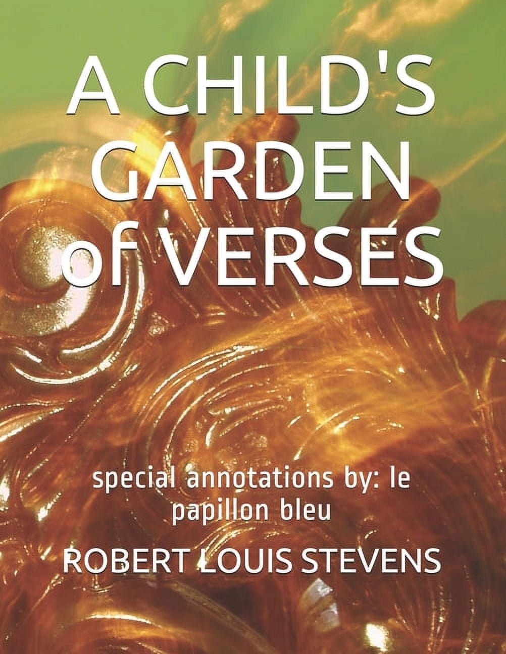 A CHILD'S GARDEN of VERSES : special annotations by: le papillon bleu (Paperback)
