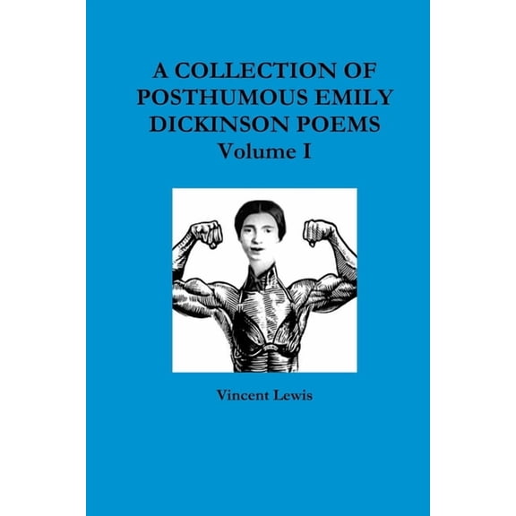 A COLLECTION OF POSTHUMOUS EMILY DICKINSON POEMS Volume I, (Paperback)