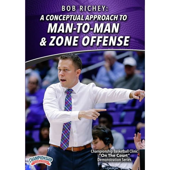 A CONCEPTUAL APPROACH TO MAN-TO-MAN & ZONE OFFENSE (RICHEY)