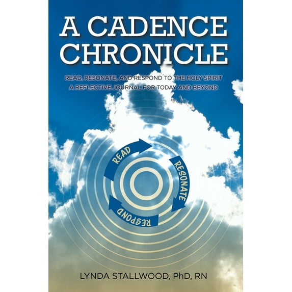 A Cadence Chronicle: Read, Resonate, and Respond to the Holy Spirit A Reflective Journal for Today and Beyond, (Paperback)