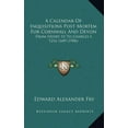 thumbnail image 1 of A Calendar Of Inquisitions Post Mortem For Cornwall And Devon : From Henry Iii To Charles I, 1216-1649 (1906) (Hardcover), 1 of 1