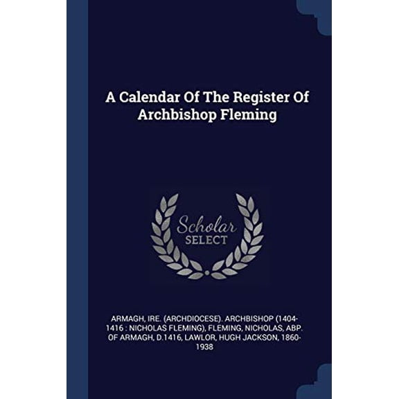 A Calendar Of The Register Of Archbishop Fleming (Paperback)