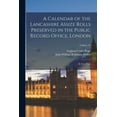 thumbnail image 1 of A Calendar of the Lancashire Assize Rolls Preserved in the Public Record Office, London, (Paperback), 1 of 1