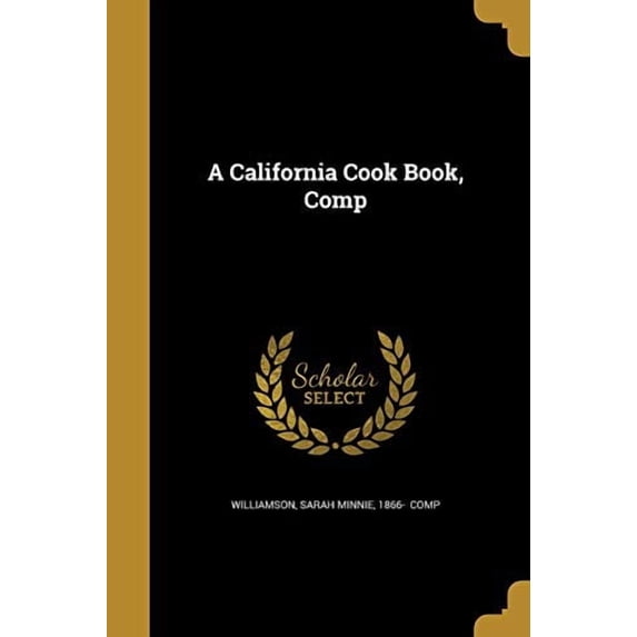 A California Cook Book, Comp Paperback 1360652728 9781360652726 Williamson, Sarah Minnie 1866-