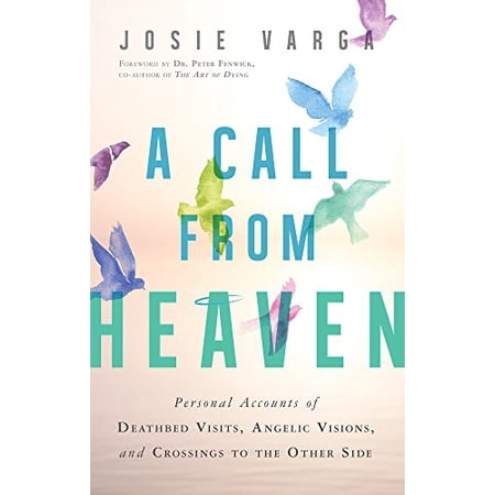 Pre-Owned A Call from Heaven: Personal Accounts of Deathbed Visits Angelic Visions and Crossings to the Other Side (Paperback) 1632650819 9781632650818