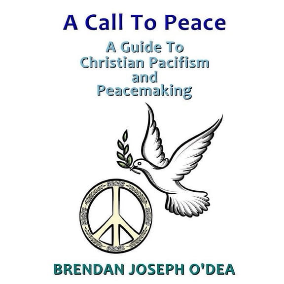 A Call To Peace: A Guide to Christian Pacifism and Peacemaking, (Paperback)
