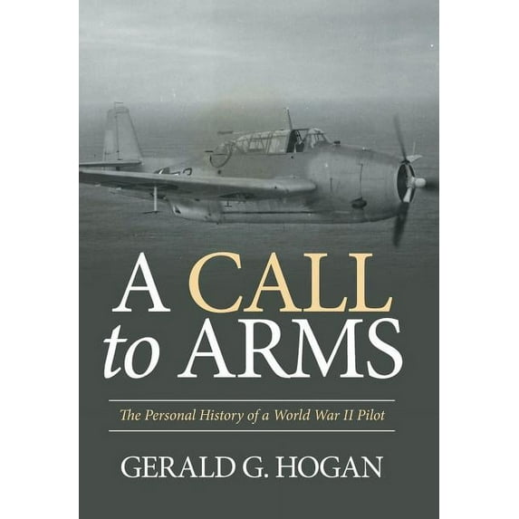 A Call to Arms : The Personal History of a World War II Pilot (Hardcover)