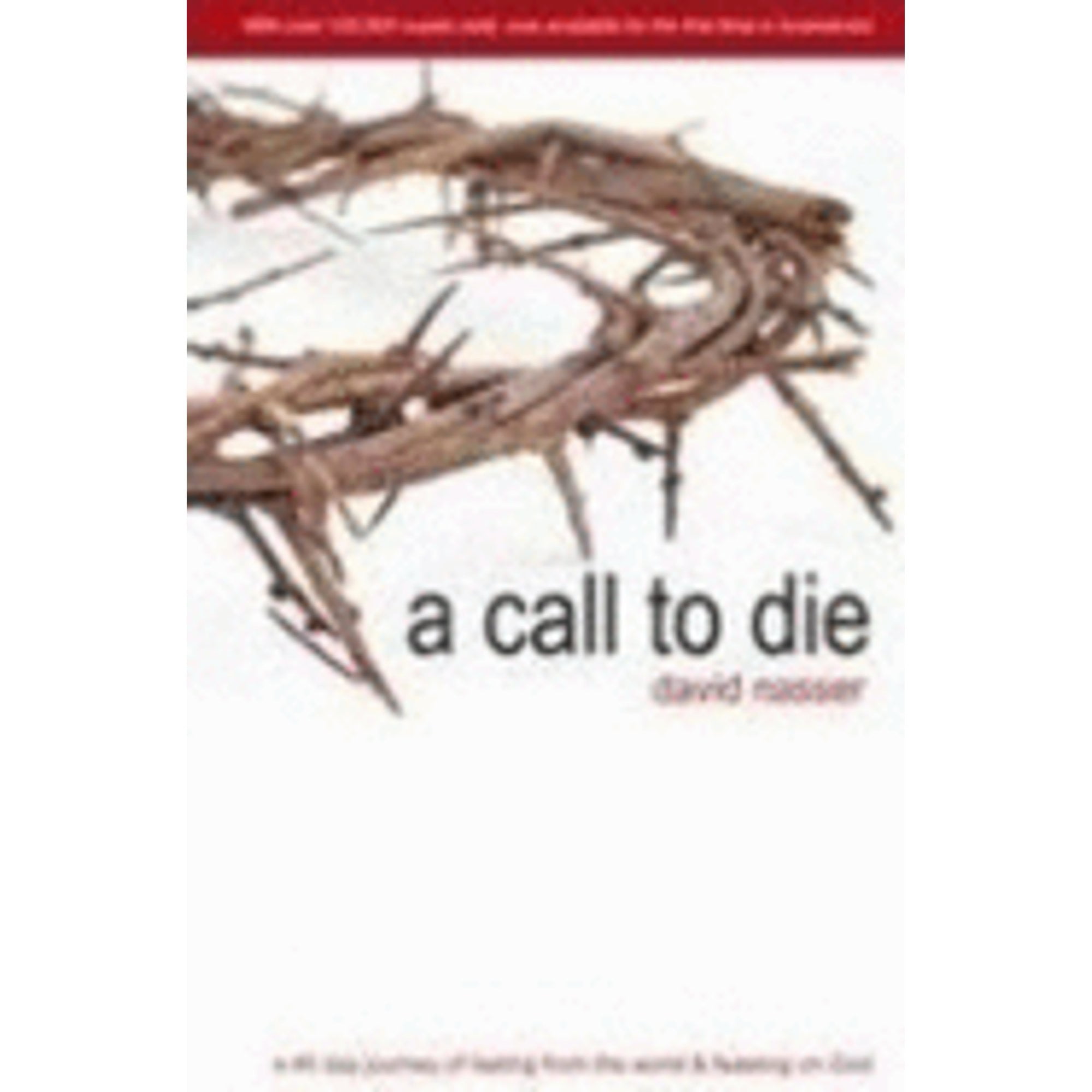 Pre-Owned A Call to Die: A 40 Day Journey of Fasting from the World \u0026amp; Feasting on God, 9780979247903, 097924790X, Hardcover,