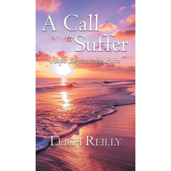 A Call to Suffer: Hope Beyond the Pain, (Hardcover)