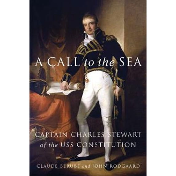 Pre-Owned A Call to the Sea: Captain Charles Stewart of the USS Constitution (Hardcover) 1574885189 9781574885187