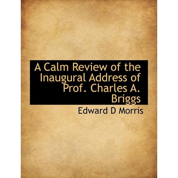 A Calm Review of the Inaugural Address of Prof. Charles A. Briggs (Paperback)