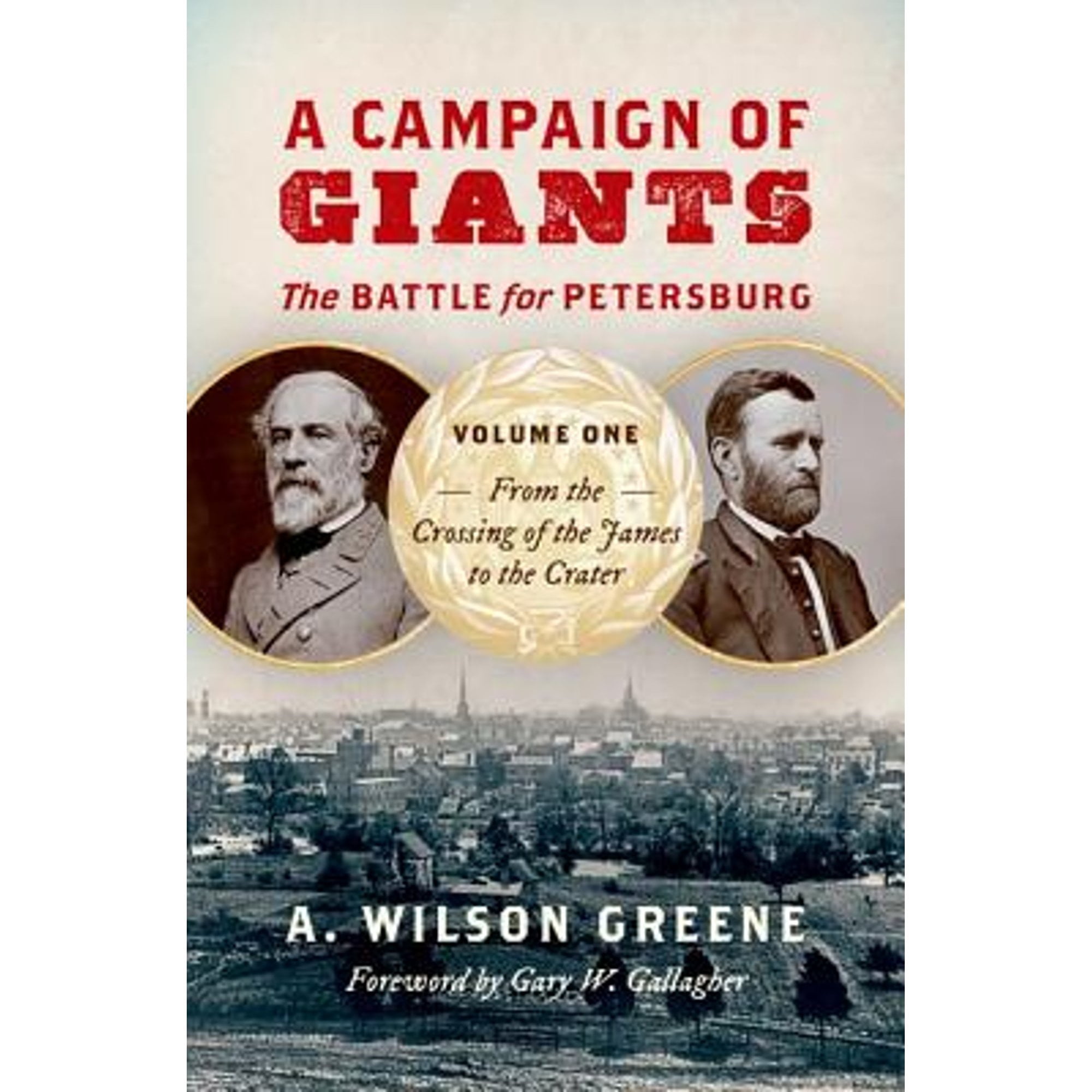 Pre-Owned A Campaign of Giants: The Battle for Petersburg, Volume One: From the Crossing of the (Hardcover 9781469638577) by A Wilson Greene, Professor Gary W Gallagher