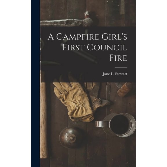 A Campfire Girl's First Council Fire, (Hardcover)