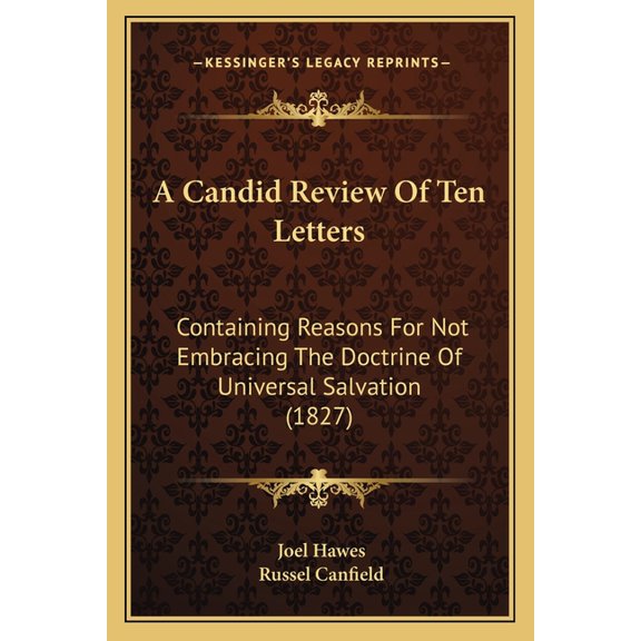 A Candid Review Of Ten Letters : Containing Reasons For Not Embracing The Doctrine Of Universal Salvation (1827) (Paperback)