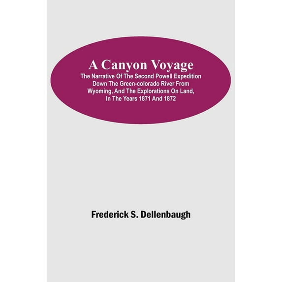 A Canyon Voyage; The Narrative of the Second Powell Expedition down the Green-Colorado River from Wyoming, and the Explo, (Paperback)