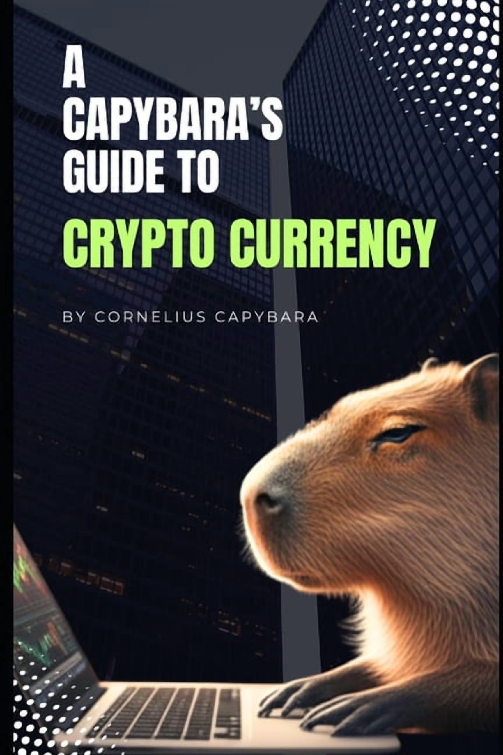 A Capybara's Complete Guide to Crypto Currency, (Paperback)