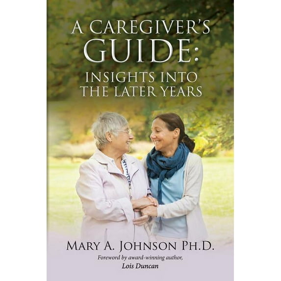 A Caregiver's Guide: Insights into the Later Years, (Paperback)