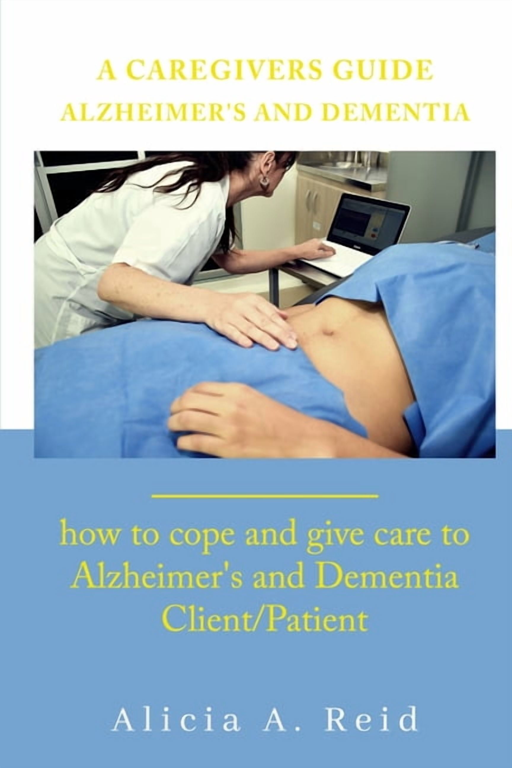 A Caregivers Guide Alzheimer's and Dementia: How to cope and give care to Alzheimer's and ...