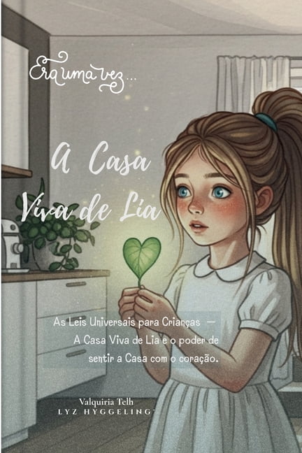ColeÃ§Ã£o Lyz Hyggeling(r) Kids A Casa Viva de Lia: As Leis Universais para CrianÃ§as - O Poder de Sentir a Casa com o CoraÃ§Ã£o, (Paperback)