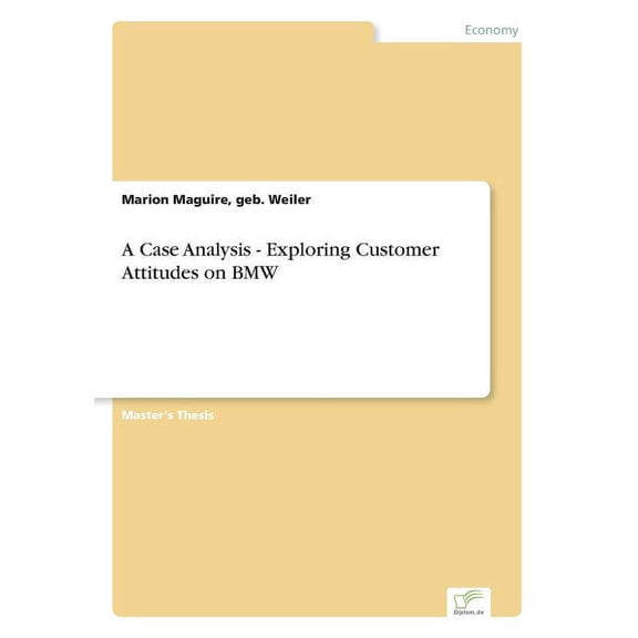 A Case Analysis - Exploring Customer Attitudes on BMW, (Paperback)