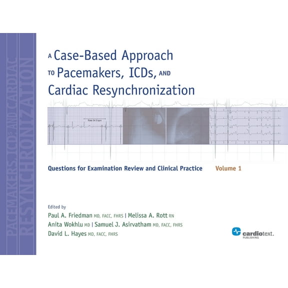 A Case-Based Approach to Pacemakers, ICDs, and Cardiac Resynchronization, Volume 1: Questions for Examination Review and, (Paperback)