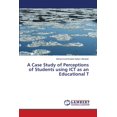 thumbnail image 1 of A Case Study of Perceptions of Students using ICT as an Educational T (Paperback), 1 of 1