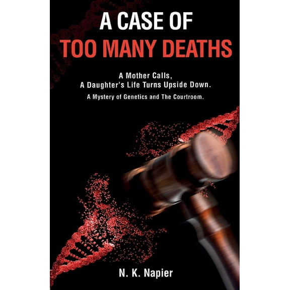 A Case of Too Many Deaths: A Mother Calls, A Daughter's Life Turns Upside Down. A Mystery of Genetics and The Court, (Paperback)
