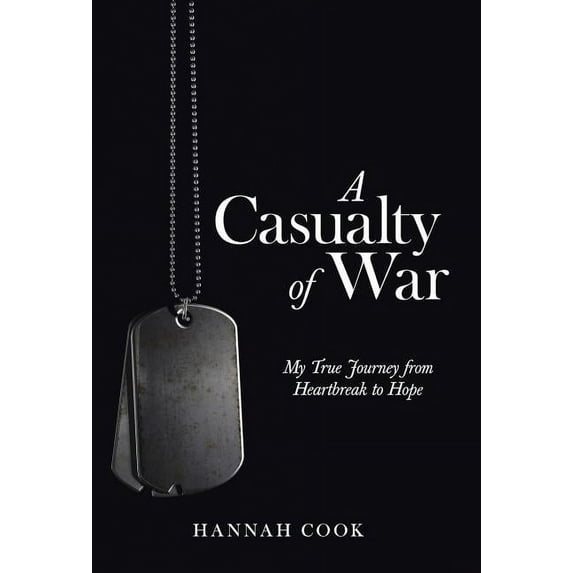 A Casualty of War: My True Journey from Heartbreak to Hope (Hardcover) by Hannah Cook