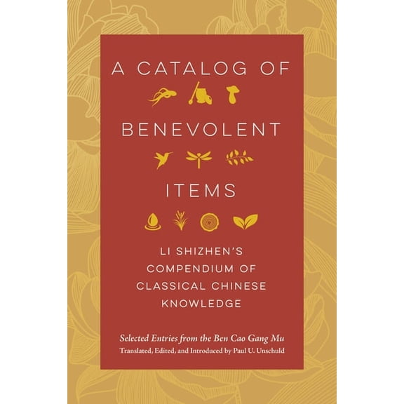A Catalog of Benevolent Items: Li Shizhen's Compendium of Classical Chinese Knowledge, (Paperback)