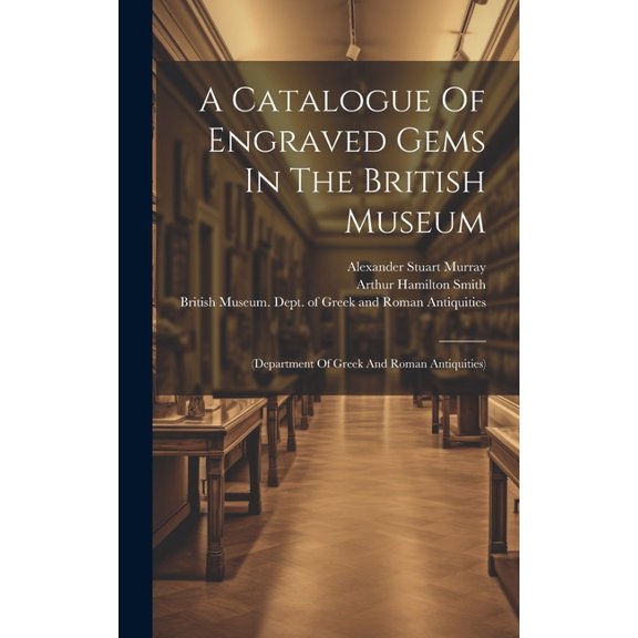 A Catalogue Of Engraved Gems In The British Museum, (Hardcover)