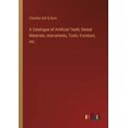 thumbnail image 1 of A Catalogue of Artificial Teeth, Dental Materials, Instruments, Tools, Furniture, etc., (Paperback), 1 of 1