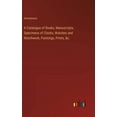 thumbnail image 1 of A Catalogue of Books, Manuscripts, Specimens of Clocks, Watches and Watchwork, Paintings, Prints, &amp;c., (Hardcover), 1 of 1