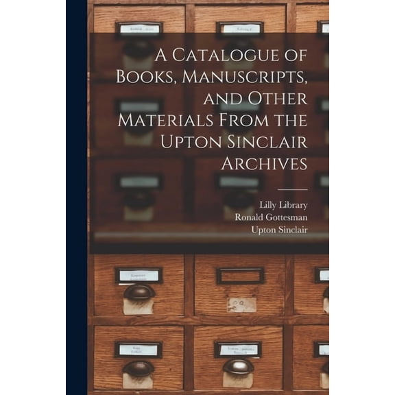 A Catalogue of Books, Manuscripts, and Other Materials From the Upton Sinclair Archives, (Paperback)