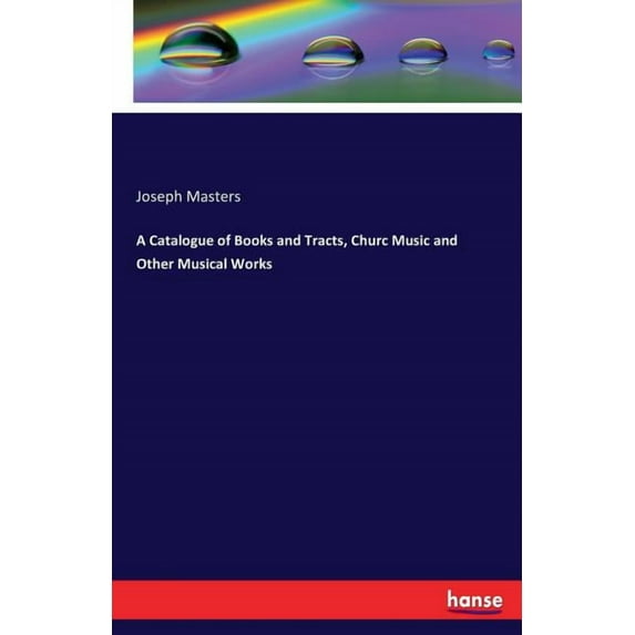 A Catalogue of Books and Tracts, Churc Music and Other Musical Works, (Paperback)
